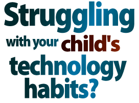 Struggling with your child's technology habits?